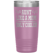 " AUNT LIKE A MOM ONLY COOLER " Tumbler. Personalize Your Nickname Aunt, Auntie, or Write Your Nick Name Below.