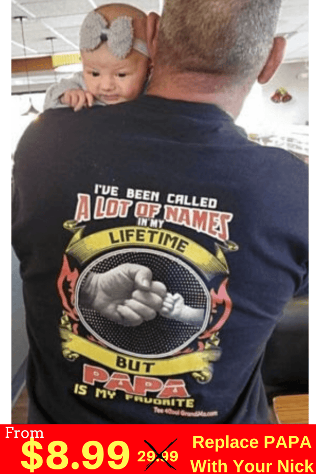 I HAVE BEEN CALLED A LOT OF NAMES .Custom Tee n More Fathers and Grandfathers