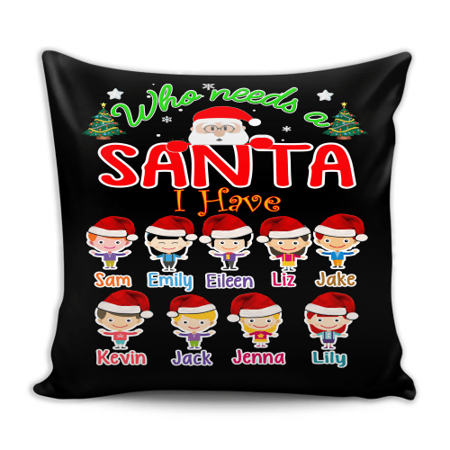 Pillow - Who Needs A Santa, Custom Pillow Cover With Grandkids Names.
