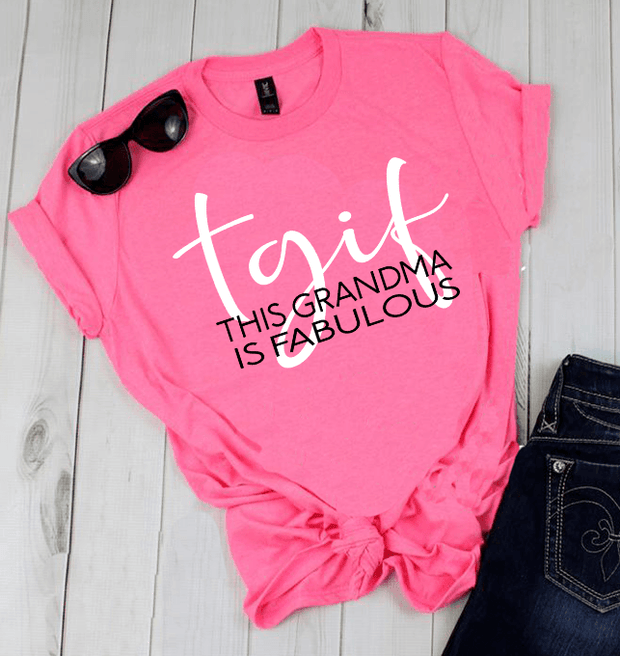"TGIF-THIS GRANDMA IS FABULOUS".