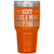 " AUNT LIKE A MOM ONLY COOLER " Tumbler. Personalize Your Nickname Aunt, Auntie, or Write Your Nick Name Below.