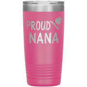 "PROUD NANA" Tumbler. Personalize Your Nickname Mimi, Gigi, Grandma or Write Your Nick Name Below.