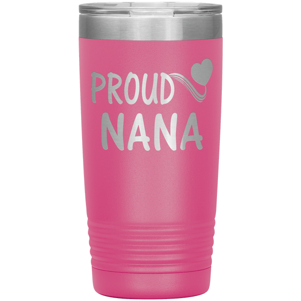 "PROUD NANA" Tumbler. Personalize Your Nickname Mimi, Gigi, Grandma or Write Your Nick Name Below.