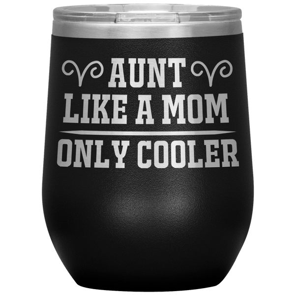" AUNT LIKE A MOM " Wine Tumbler. Personalize Your Nickname Aunt, Auntie, or Write Your Nick Name Below.
