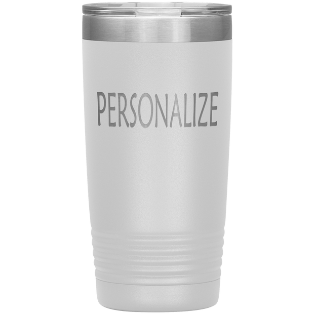 "Personalized or Custom" your Tumbler.