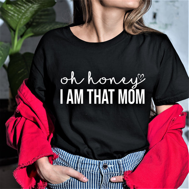 " Oh Honey I AM THAT MOM "