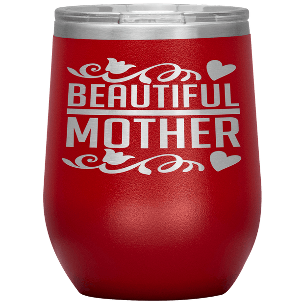 " BEAUTIFUL MOTHER " Wine Tumbler. Personalize Your Nickname Mom, Mimi, Gigi, Grandma or Write Your Nick Name Below.