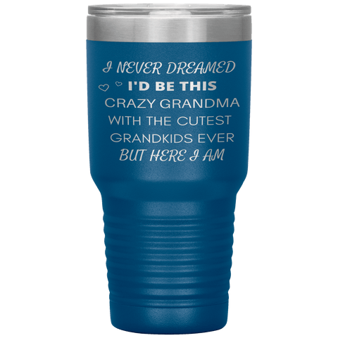 "I NEVER DREAMED I'D BE THIS CRAZY GRANDMA"-TUMBLER.