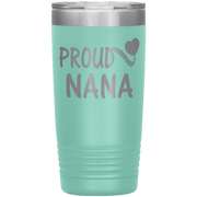"PROUD NANA" Tumbler. Personalize Your Nickname Mimi, Gigi, Grandma or Write Your Nick Name Below.