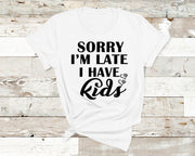 " SORRY I'M LATE I HAVE KIDS "