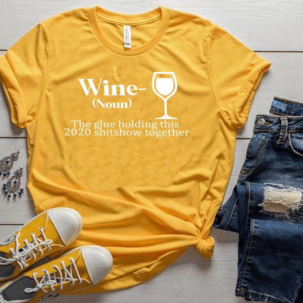"WINE THE GLUE HOLDING THIS"T-SHIRT.