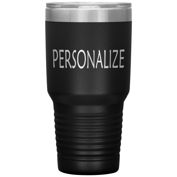 "Personalized or Custom" your Tumbler.