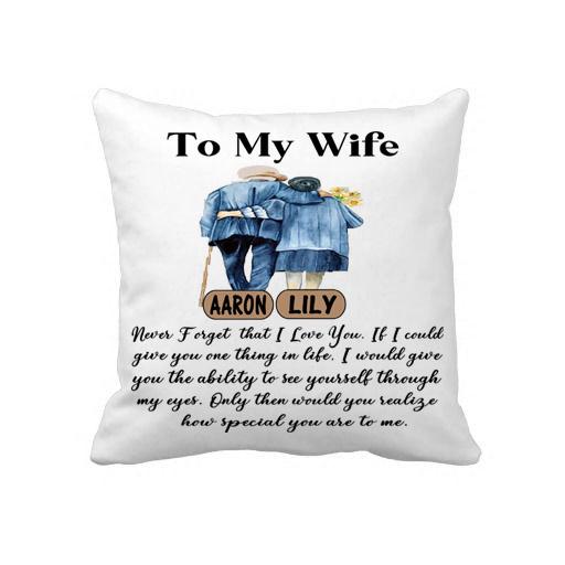 "To My Wife never forget that I love You, how special you are to me"- Pillow, Customized Your Names.