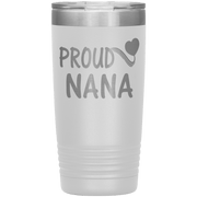 "PROUD NANA" Tumbler. Personalize Your Nickname Mimi, Gigi, Grandma or Write Your Nick Name Below.