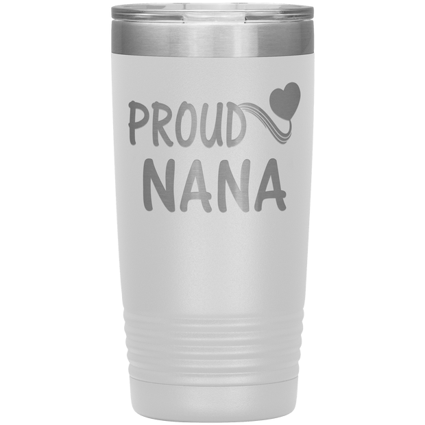 "PROUD NANA" Tumbler. Personalize Your Nickname Mimi, Gigi, Grandma or Write Your Nick Name Below.