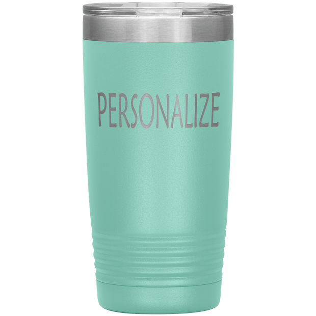 "Personalized or Custom" your Tumbler.