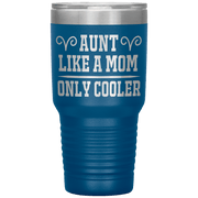 " AUNT LIKE A MOM ONLY COOLER " Tumbler. Personalize Your Nickname Aunt, Auntie, or Write Your Nick Name Below.