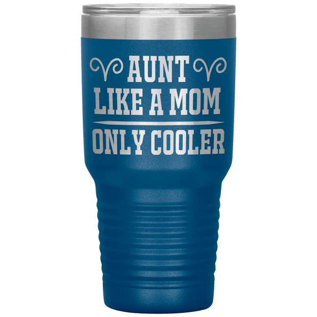" AUNT LIKE A MOM ONLY COOLER " Tumbler. Personalize Your Nickname Aunt, Auntie, or Write Your Nick Name Below.