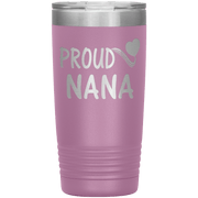 "PROUD NANA" Tumbler. Personalize Your Nickname Mimi, Gigi, Grandma or Write Your Nick Name Below.